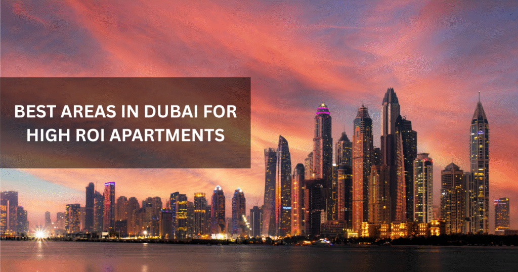 Best Areas in Dubai for High ROI Apartments